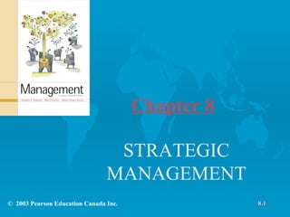 Chapter 8 STRATEGIC MANAGEMENT ©  2003 Pearson Education Canada Inc. 8.1 