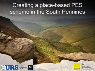 Creating a place-based PES
scheme in the South Pennines
 