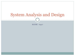 IGCSE - 0417
System Analysis and Design
 