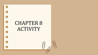 CHAPTER 8
ACTIVITY
 