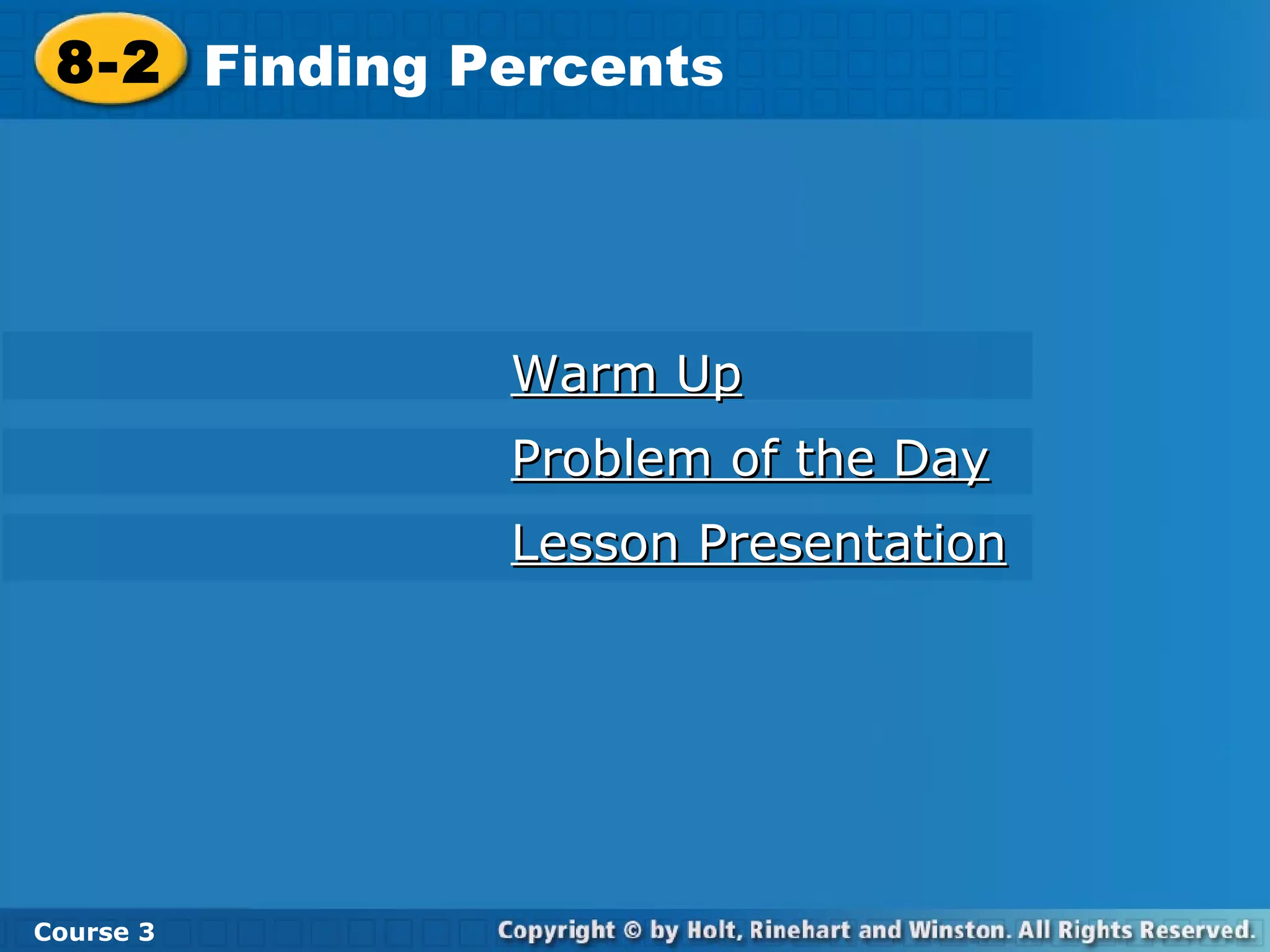 Warm Up Problem of the Day Lesson Presentation 8-2 Finding Percents Course 3 