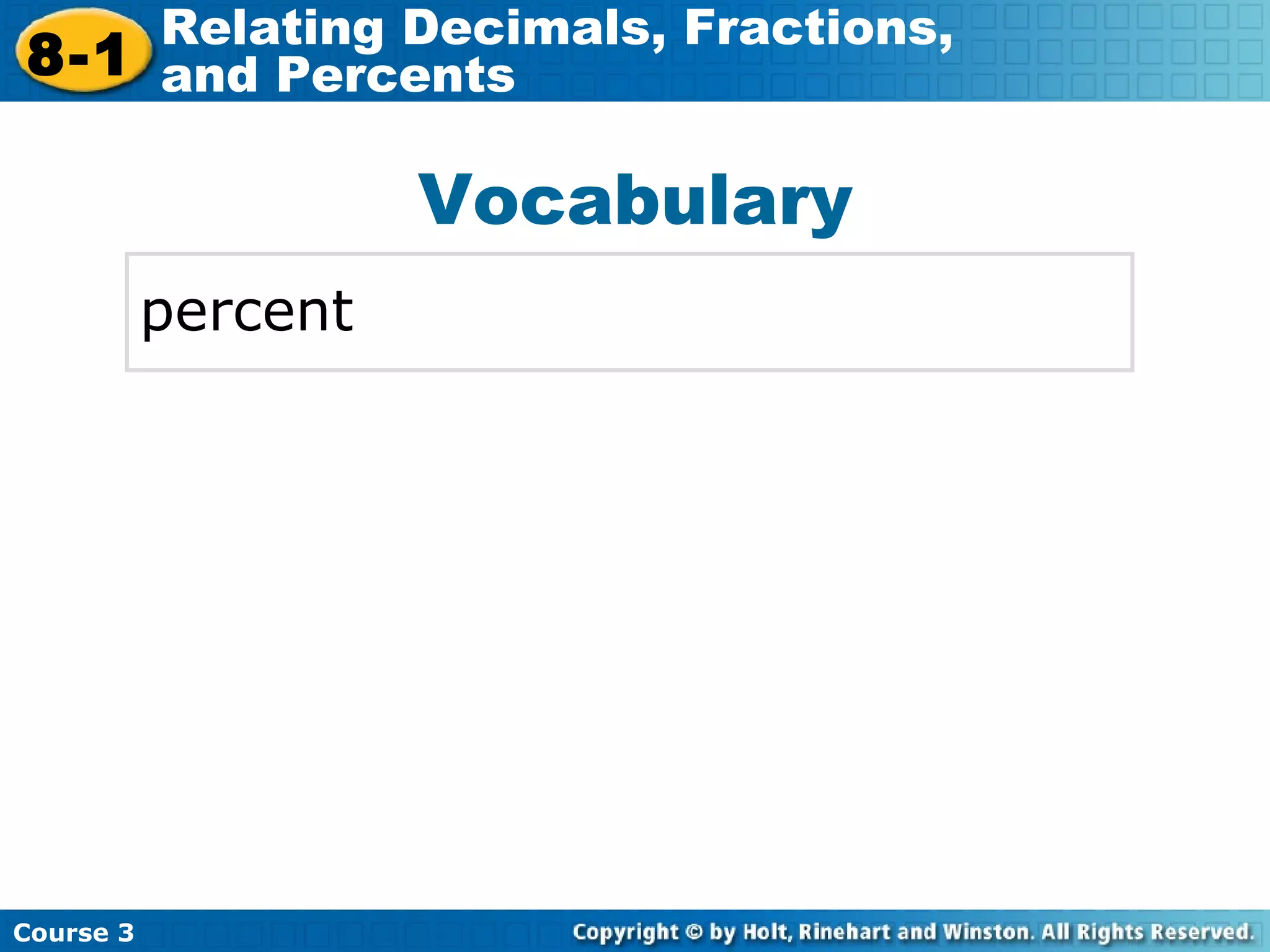 Vocabulary percent Insert Lesson Title Here Course 3 8-1 Relating Decimals, Fractions,  and Percents 