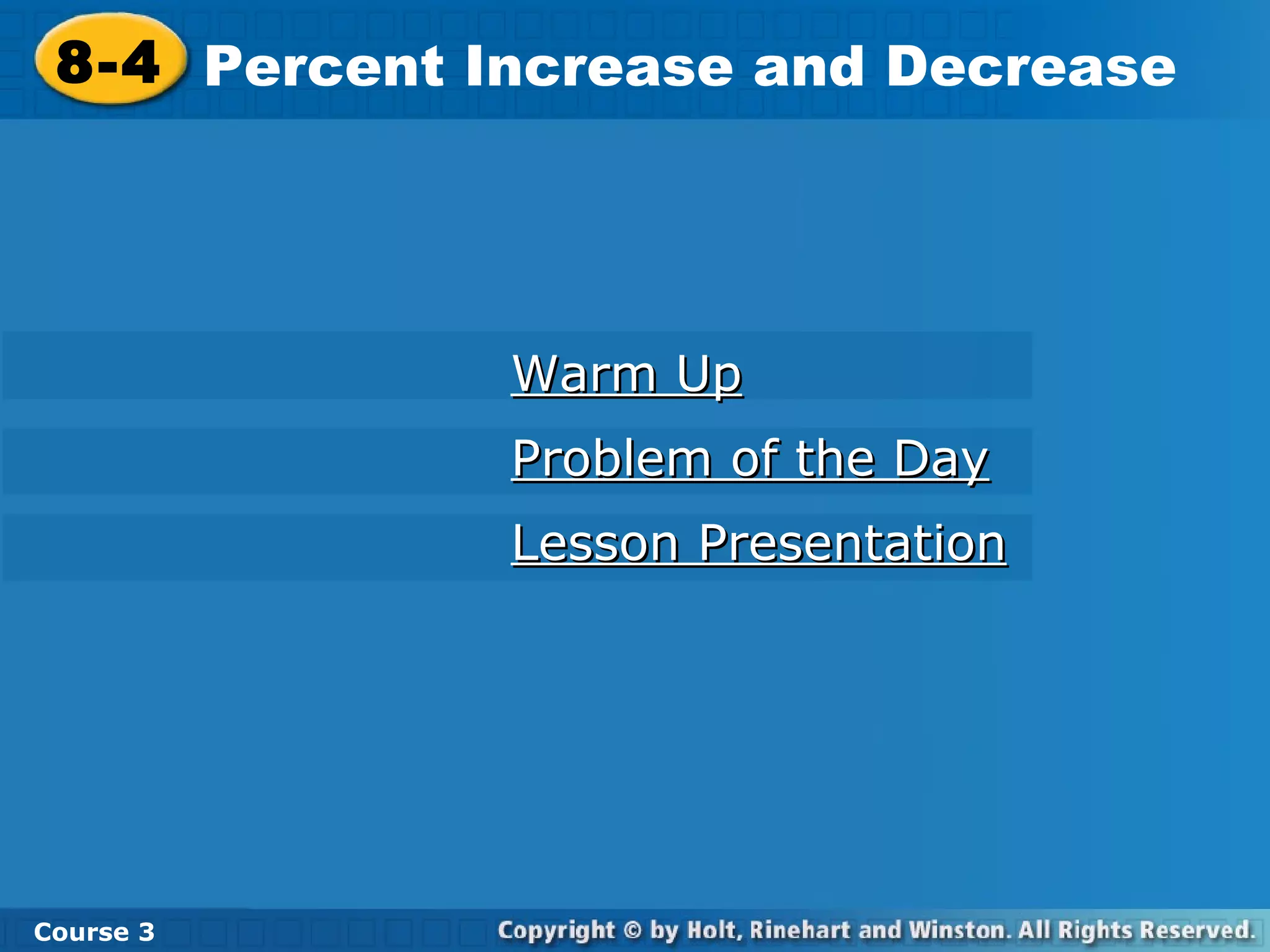 Warm Up Problem of the Day Lesson Presentation 8-4 Percent Increase and Decrease Course 3 