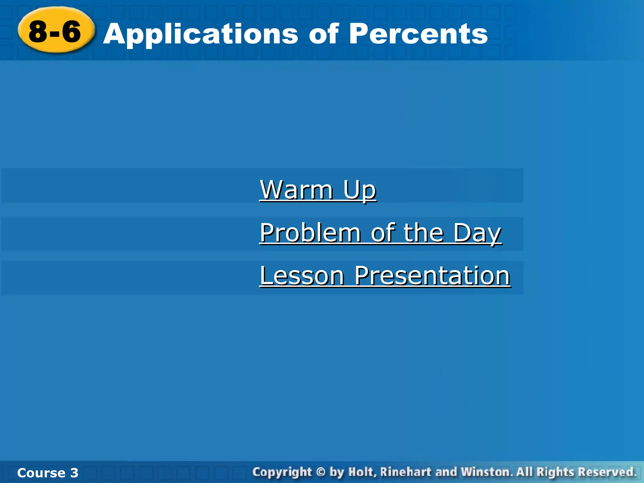 Warm Up Problem of the Day Lesson Presentation 8-6 Applications of Percents Course 3 