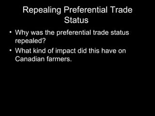 Repealing Preferential Trade Status  Why was the preferential trade status repealed?  What kind of impact did this have on Canadian farmers.   