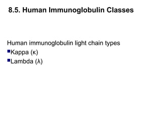 Human immunoglobulin light chain types
Kappa (κ)
Lambda (λ)
8.5. Human Immunoglobulin Classes
 