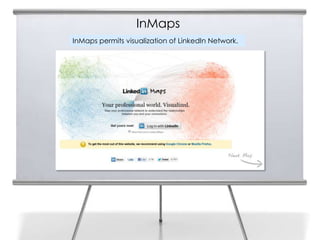 InMaps
InMaps permits visualization of LinkedIn Network.
 