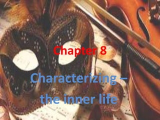 Chapter 8
Characterizing –
the inner life
 