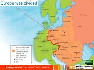 Europe was divided
                                                               18




                                                        Back


  Crisis and Conflict: From a World War to a Cold War
  Copyright 2006
 