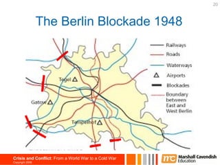 20



                 The Berlin Blockade 1948




Crisis and Conflict: From a World War to a Cold War
Copyright 2006
 