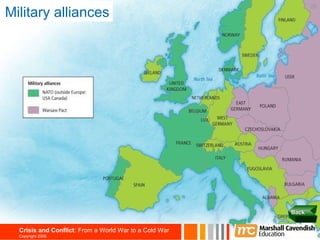 Military alliances
                                                               26




                                                        Back


  Crisis and Conflict: From a World War to a Cold War
  Copyright 2006
 