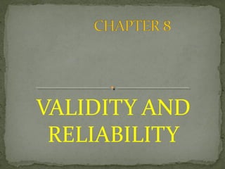VALIDITY AND
RELIABILITY

 