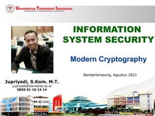 1
INFORMATION
SYSTEM SECURITY
Jupriyadi, S.Kom. M.T.
jupriyadi@teknokrat.ac.id
0856 91 16 15 14
Bandarlampung, Agustus 2021
 