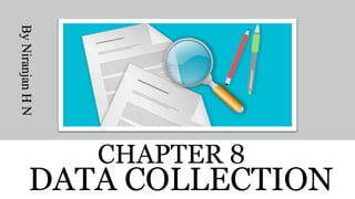 CHAPTER 8
DATA COLLECTION
By
Niranjan
H
N
 