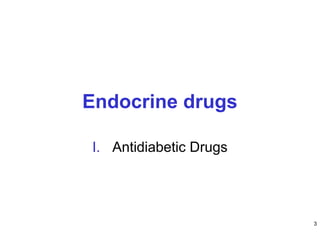 Endocrine drugs
I. Antidiabetic Drugs
3
 