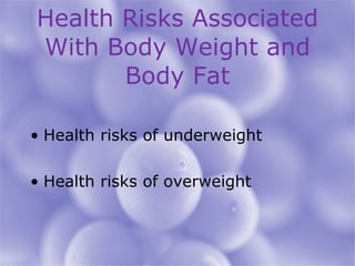 Health Risks Associated With Body Weight and Body Fat Health risks of underweight Health risks of overweight 
