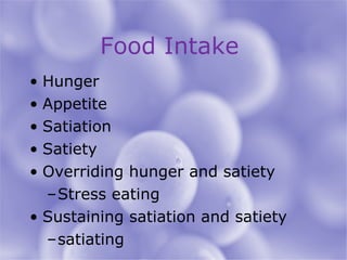 Food Intake  Hunger Appetite Satiation Satiety Overriding hunger and satiety Stress eating Sustaining satiation and satiety satiating 