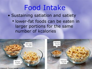 Sustaining satiation and satiety lower-fat foods can be eaten in larger portions for the same number of kcalories Food Intake  