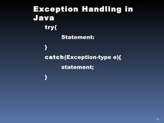 Exception Handling in Java try { Statement: } catch (Exception-type e){ statement; } 