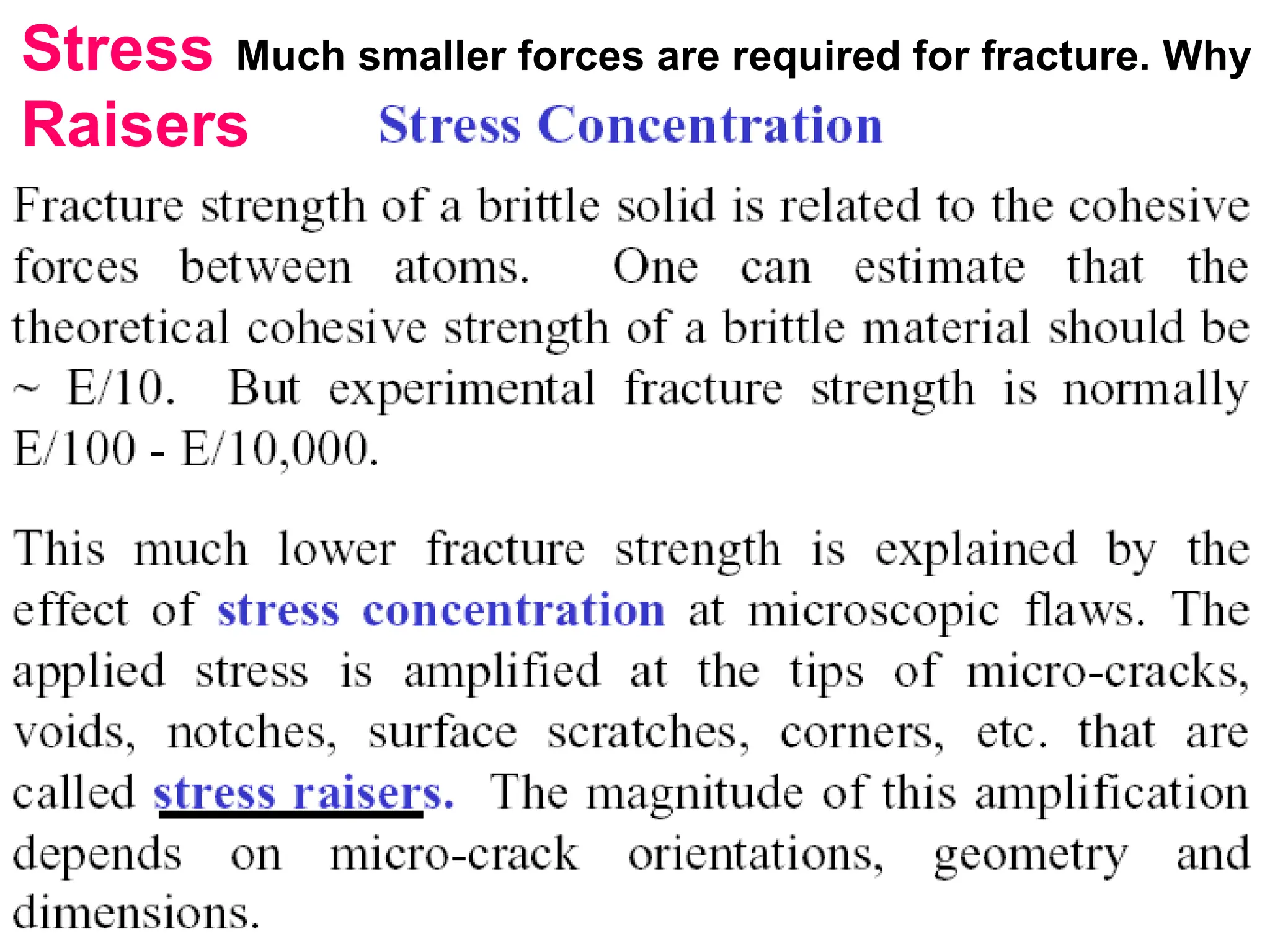 Stress
Raisers
Much smaller forces are required for fracture. Why
 