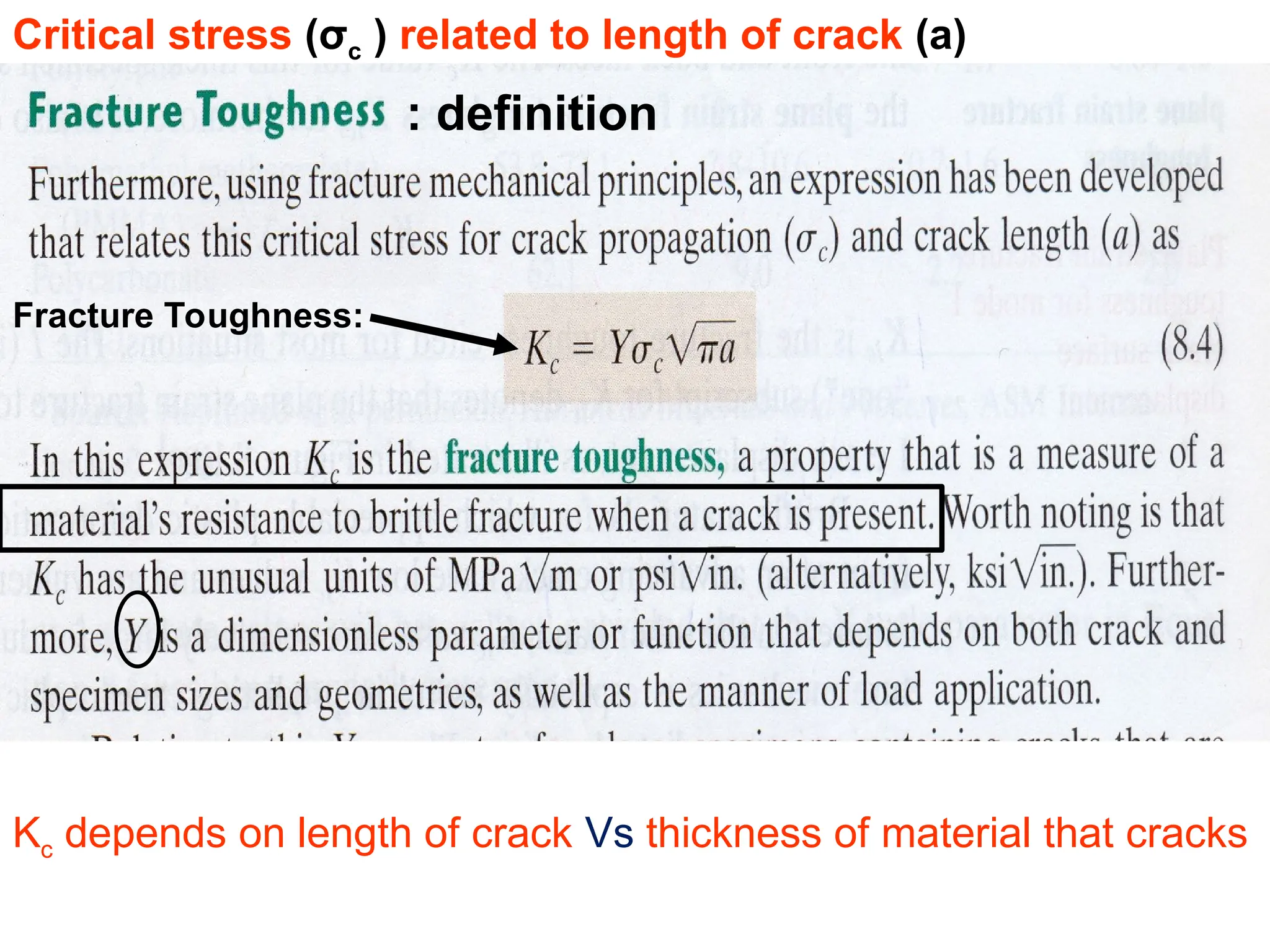 Fracture Toughness:
Critical stress (σc ) related to length of crack (a)
: definition
Kc depends on length of crack Vs thickness of material that cracks
 
