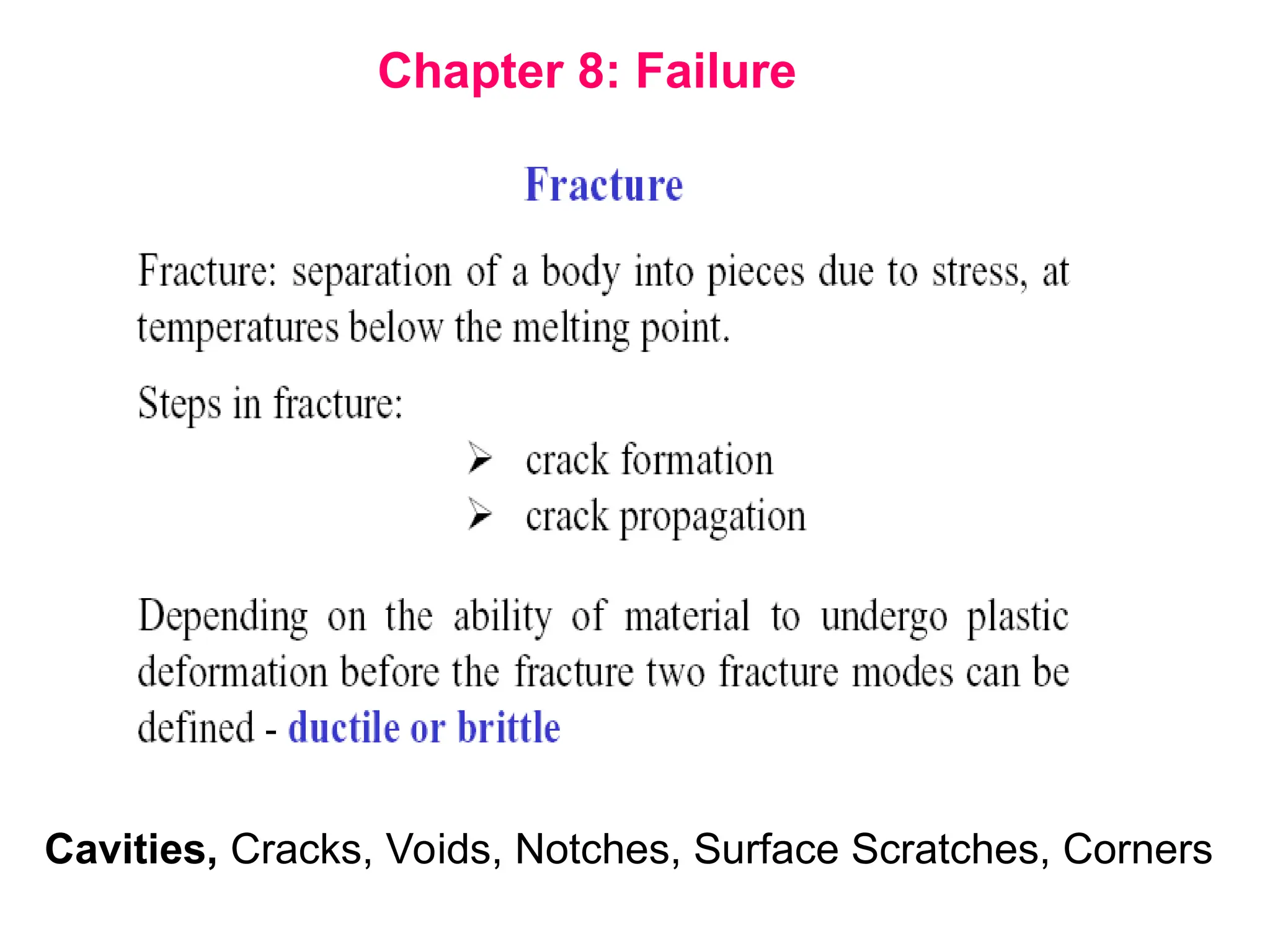 Chapter 8: Failure
Cavities, Cracks, Voids, Notches, Surface Scratches, Corners
 