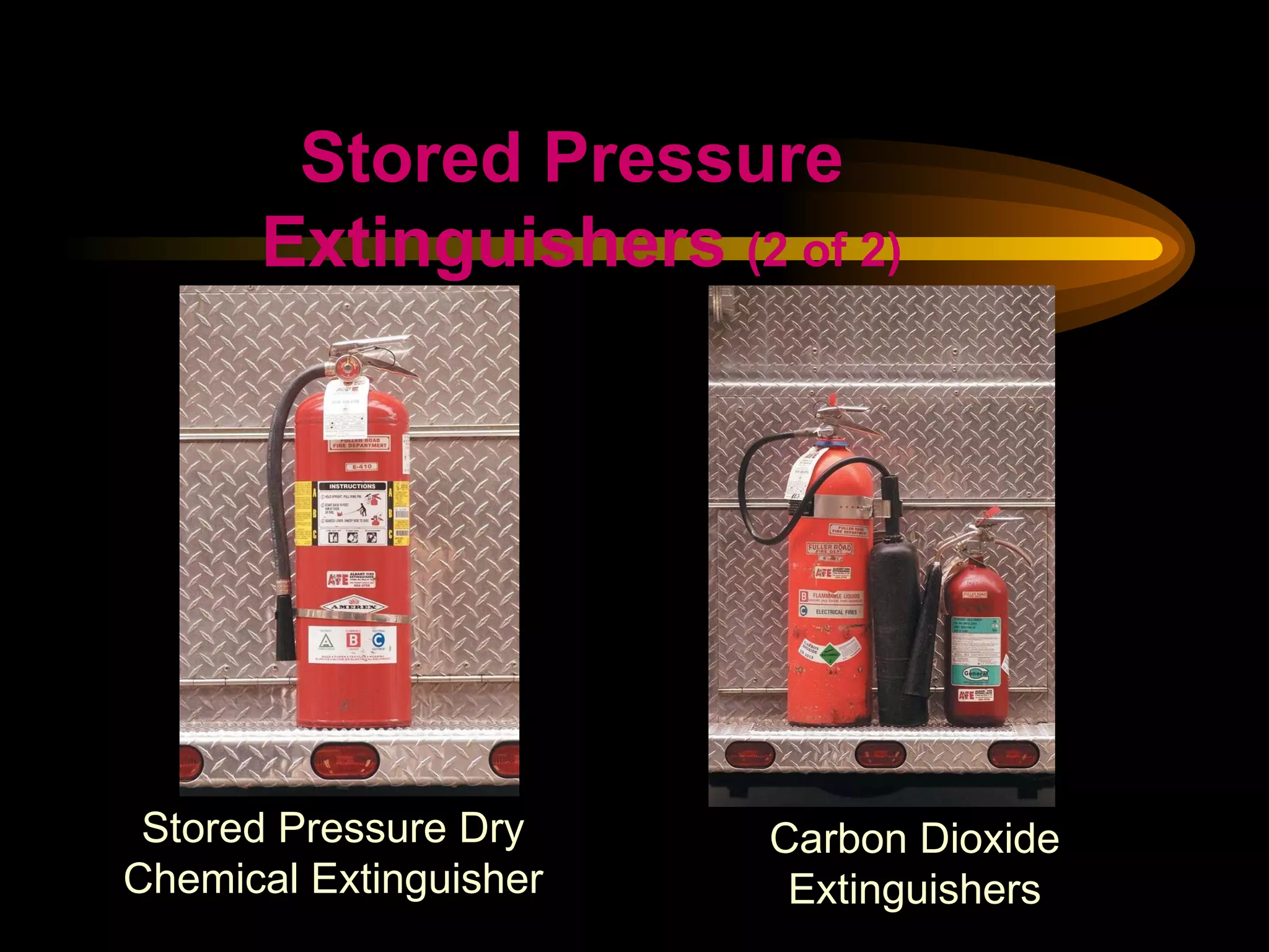 Stored Pressure Dry Chemical Extinguisher Carbon Dioxide Extinguishers Stored Pressure  Extinguishers  (2 of 2) 