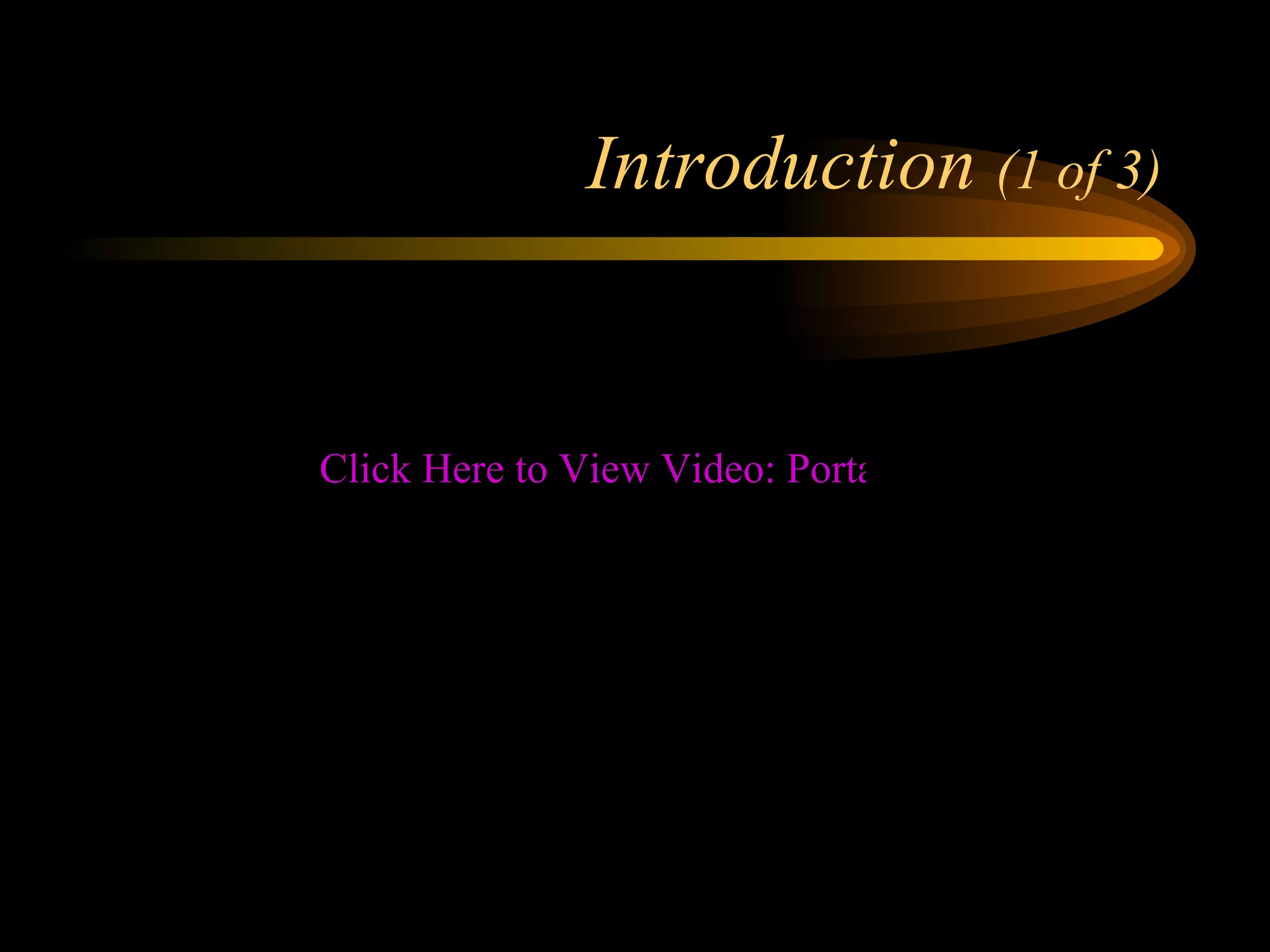 Introduction  (1 of 3) Click Here to View Video: Portable Fire Extinguishers 