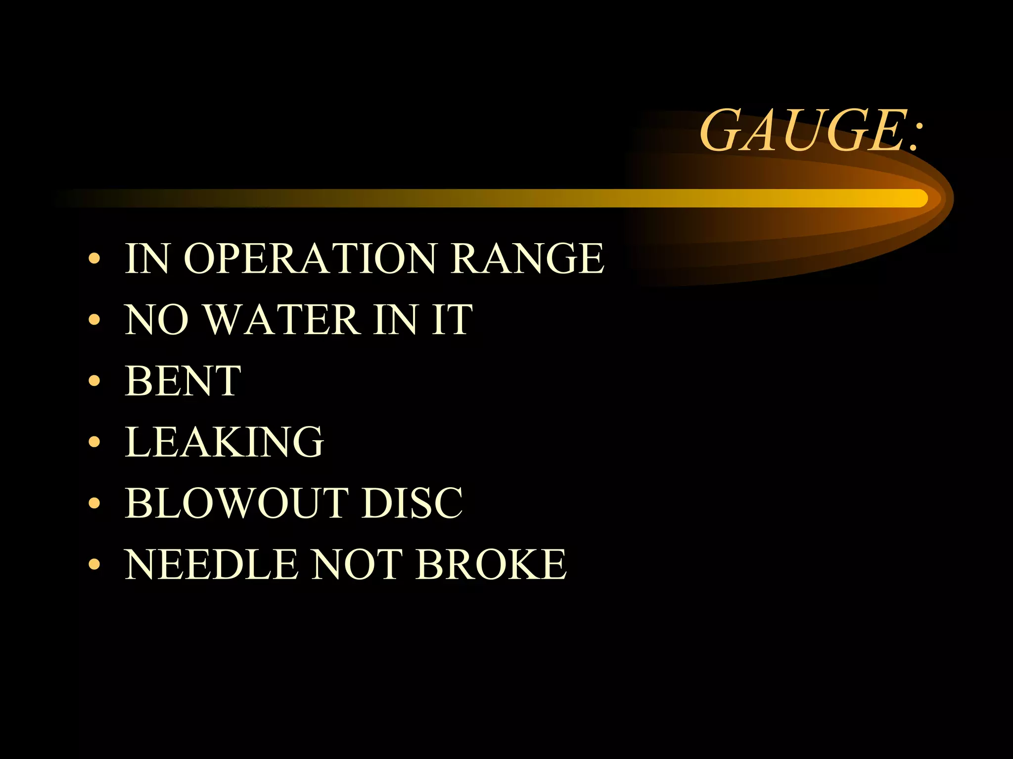 GAUGE: IN OPERATION RANGE NO WATER IN IT BENT LEAKING BLOWOUT DISC NEEDLE NOT BROKE 