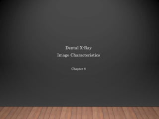 Dental X-Ray
Image Characteristics
Chapter 8
1
 