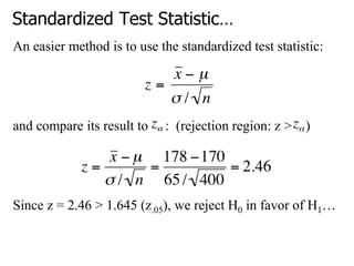 Standardized Test Statistic…
An easier method is to use the standardized test statistic:
and compare its result to : (rejection region: z > )
Since z = 2.46 > 1.645 (z.05), we reject H0 in favor of H1…
 