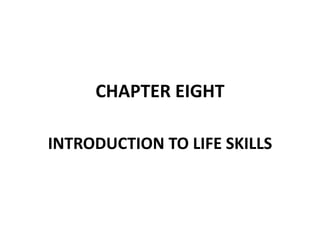 CHAPTER EIGHT
INTRODUCTION TO LIFE SKILLS
 