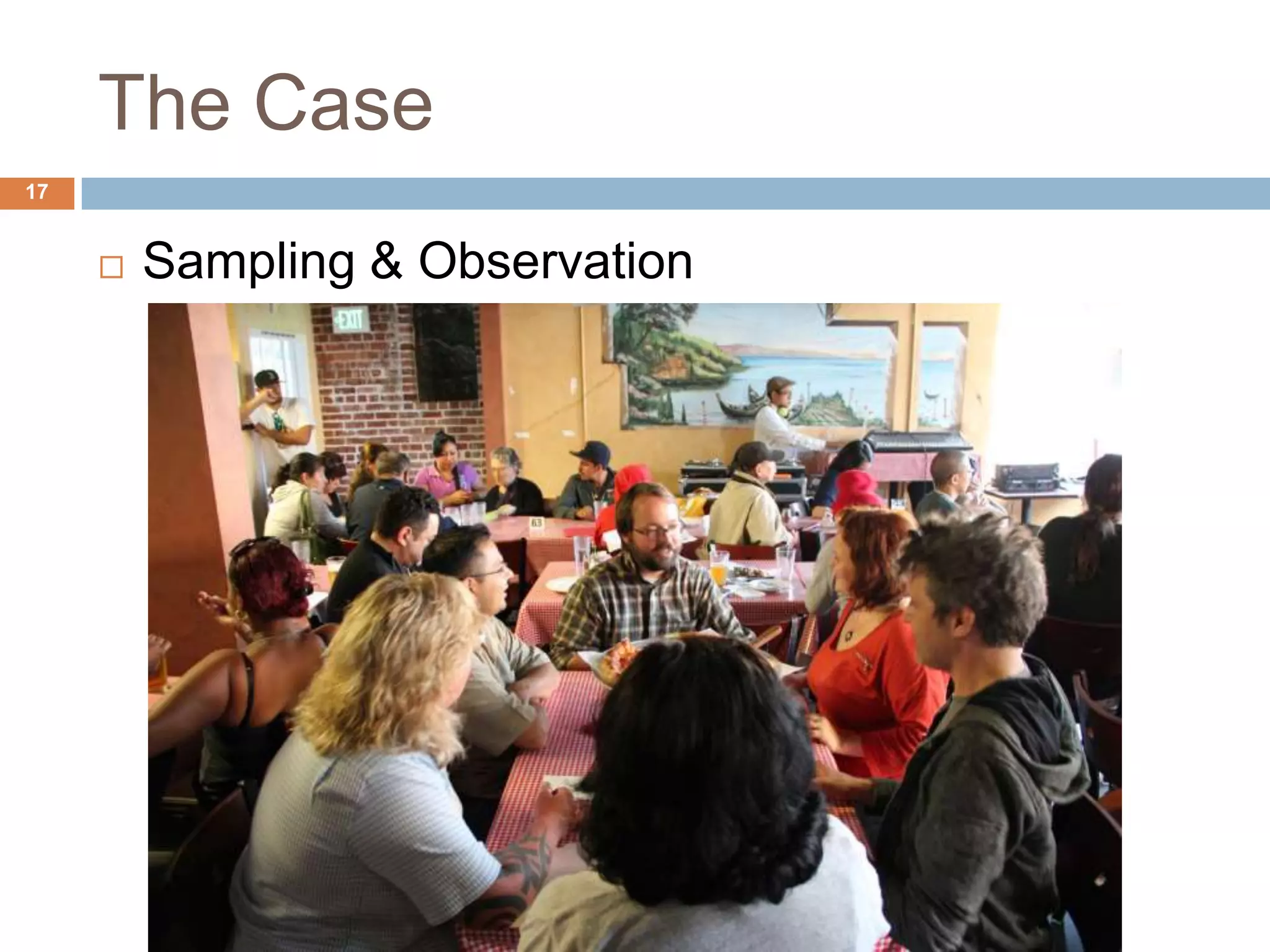 The Case
17
 Sampling & Observation
 