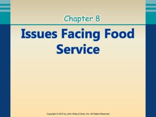 Issues Facing Food
Service
Chapter 8
Copyright © 2010 by John Wiley & Sons, Inc. All Rights Reserved
 