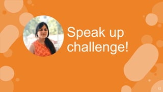 12
Speak up
challenge!
 