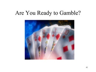 Are You Ready to Gamble?
41
 