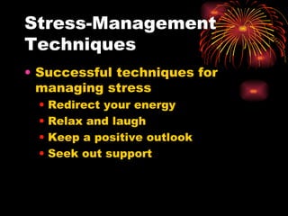 Stress-Management Techniques Successful techniques for managing stress Redirect your energy Relax and laugh Keep a positive outlook Seek out support 