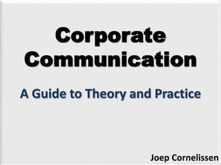 Corporate
Communication
A Guide to Theory and Practice
Joep Cornelissen
 