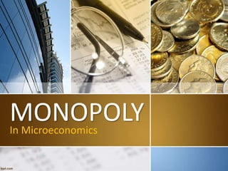 MONOPOLYIn Microeconomics
 