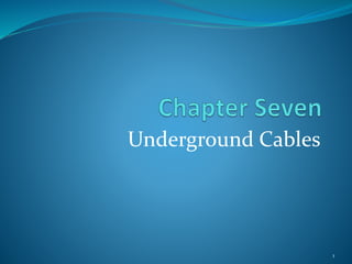 Underground Cables
1
 