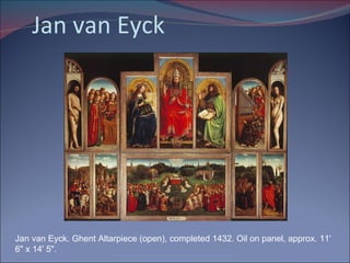 Jan van Eyck Jan van Eyck. Ghent Altarpiece (open), completed 1432. Oil on panel, approx. 11' 6" x 14' 5".  