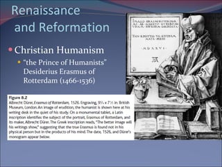 Renaissance  and Reformation Christian Humanism “ the Prince of Humanists” Desiderius Erasmus of Rotterdam (1466-1536) 