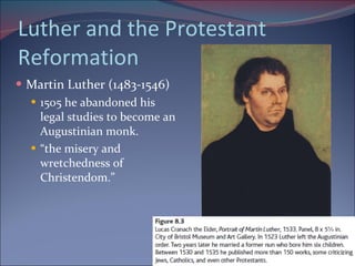Luther and the Protestant Reformation  Martin Luther (1483-1546) 1505 he abandoned his legal studies to become an Augustinian monk. “ the misery and wretchedness of Christendom.” . 