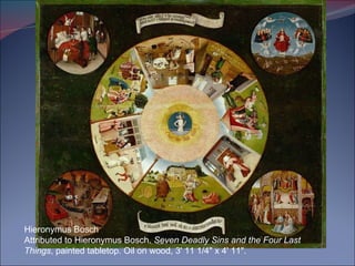 Hieronymus Bosch Attributed to Hieronymus Bosch.  Seven Deadly Sins and the Four Last Things , painted tabletop. Oil on wood, 3' 11 1/4" x 4' 11".  