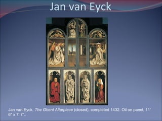 Jan van Eyck Jan van Eyck,  The Ghent Altarpiece  (closed), completed 1432. Oil on panel, 11' 6" x 7' 7“.. 