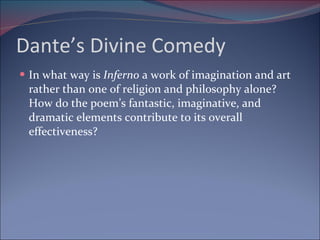 Dante’s Divine Comedy In what way is  Inferno  a work of imagination and art rather than one of religion and philosophy alone? How do the poem’s fantastic, imaginative, and dramatic elements contribute to its overall effectiveness? 