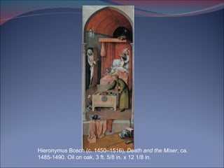 Hieronymus Bosch (c. 1450–1516),  Death and the Miser , ca. 1485-1490. Oil on oak, 3 ft. 5/8 in. x 12 1/8 in.  