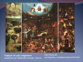 Triptych of Last Judgement Akademie der Bildenden Kunste, Vienna http://www.all-art.org/early_renaissance/bosch5.html 
