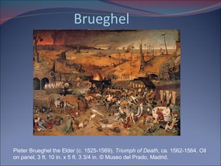 Brueghel Pieter Brueghel the Elder (c. 1525-1569),  Triumph of Death , ca. 1562-1564. Oil on panel, 3 ft. 10 in. x 5 ft. 3 3/4 in. © Museo del Prado, Madrid. 
