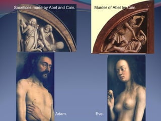 Sacrifices made by Abel and Cain. Murder of Abel by Cain.
Adam. Eve.
 